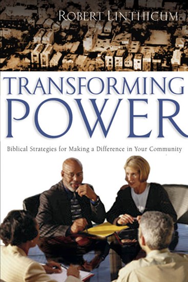 Transforming Power: Biblical Strategies for Making a Difference in Your Community, By Robert Linthicum