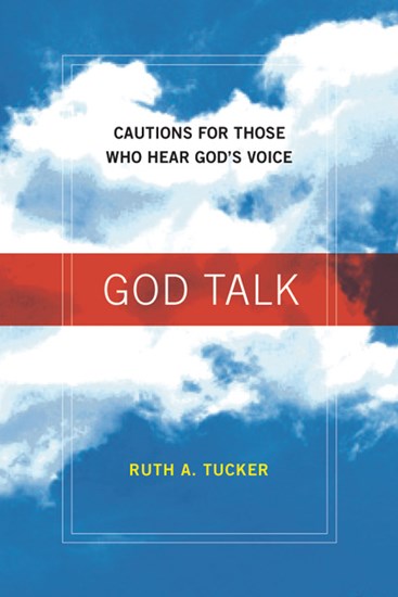 God Talk: Cautions for Those Who Hear God's Voice, By Ruth A. Tucker