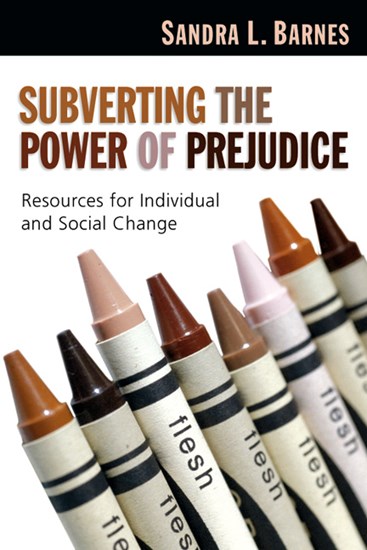 Subverting the Power of Prejudice: Resources for Individual and Social Change, By Sandra L. Barnes