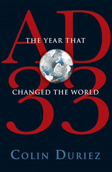 AD 33: The Year that Changed the World, By Colin Duriez