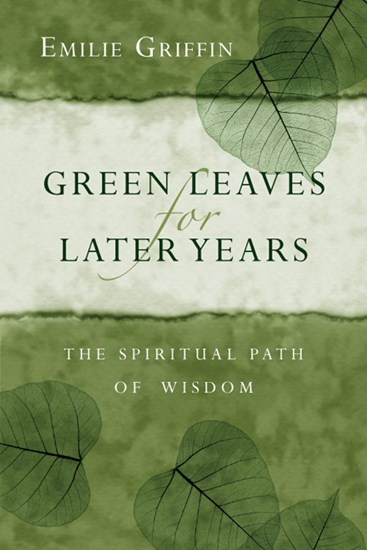 Green Leaves for Later Years: The Spiritual Path of Wisdom, By Emilie Griffin