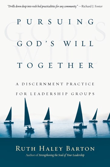 Pursuing God's Will Together: A Discernment Practice for Leadership Groups, By Ruth Haley Barton