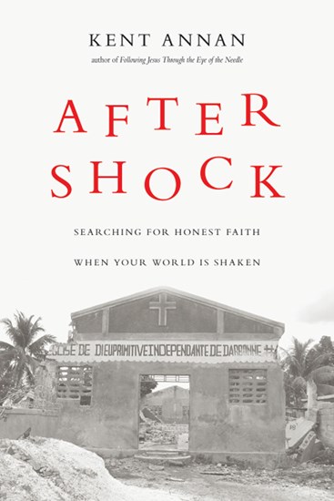 After Shock: Searching for Honest Faith When Your World Is Shaken, By Kent Annan