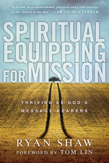 Spiritual Equipping for Mission: Thriving as God's Message Bearers, By Ryan Shaw