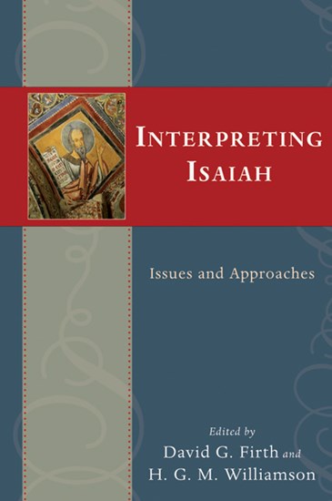 Interpreting Isaiah: Issues and Approaches, Edited by David G. Firth and H. G. M. Williamson