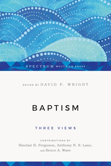 Baptism: Three Views, Edited by David F. Wright