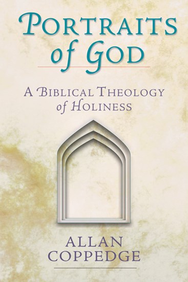Portraits of God: A Biblical Theology of Holiness, By Allan Coppedge