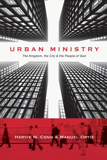 Urban Ministry: The Kingdom, the City  the People of God, By Harvie M. Conn and Manuel Ortiz