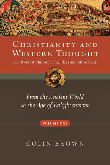 Christianity and Western Thought: From the Ancient World to the Age of Enlightenment, By Colin Brown