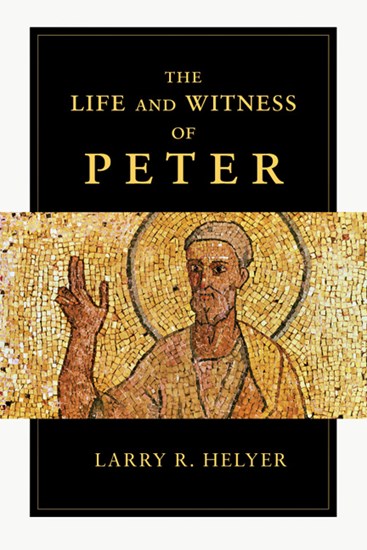 The Life and Witness of Peter, By Larry R. Helyer