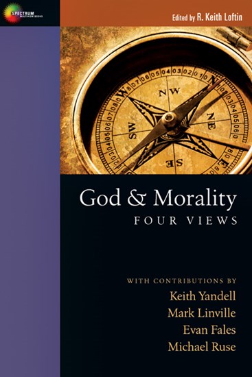 God &amp; Morality: Four Views, Edited byR. Keith Loftin
