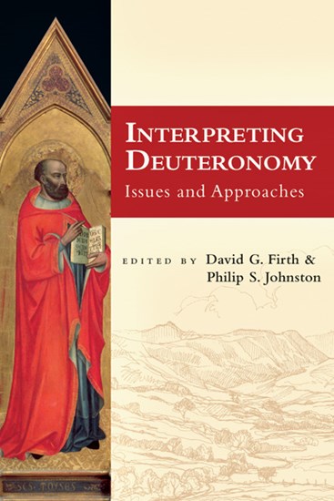 Interpreting Deuteronomy: Issues and Approaches, Edited byDavid G. Firth and Philip S. Johnston