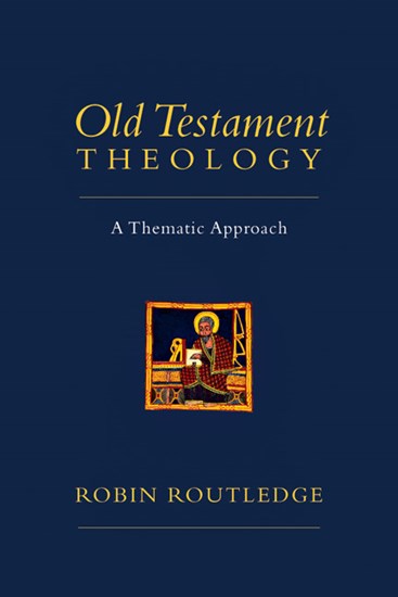 Old Testament Theology: A Thematic Approach, By Robin Routledge