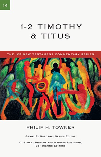 1-2 Timothy &amp; Titus, By Philip H. Towner