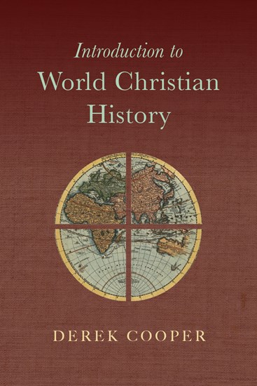 Introduction to World Christian History, By Derek Cooper