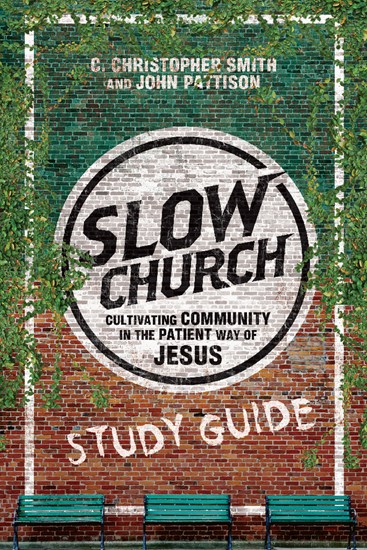 Slow Church Study Guide, By C. Christopher Smith and John Pattison