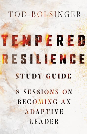 Tempered Resilience Study Guide: 8 Sessions on Becoming an Adaptive Leader, By Tod Bolsinger