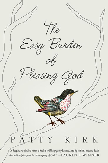 The Easy Burden of Pleasing God, By Patty Kirk