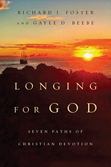 Longing for God: Seven Paths of Christian Devotion, By Richard J. Foster and Gayle D. Beebe