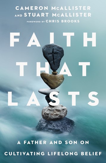 Faith That Lasts: A Father and Son on Cultivating Lifelong Belief, By Cameron McAllister and Stuart McAllister