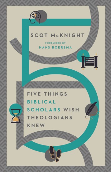 Five Things Biblical Scholars Wish Theologians Knew, By Scot McKnight