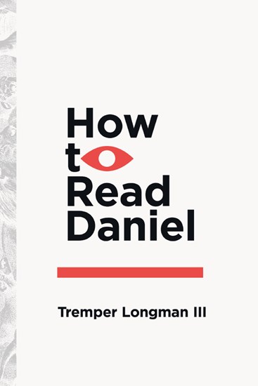 How to Read Daniel, By Tremper Longman III