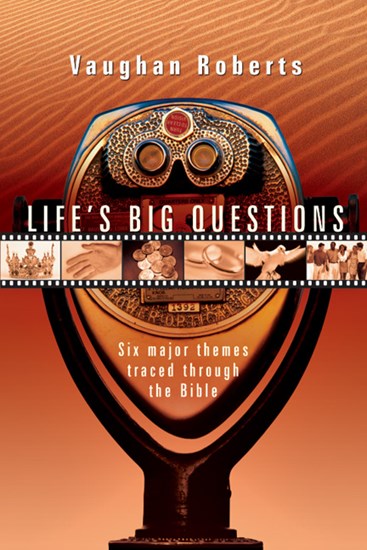 Life's Big Questions: Six Major Themes Traced Through the Bible, By Vaughan Roberts
