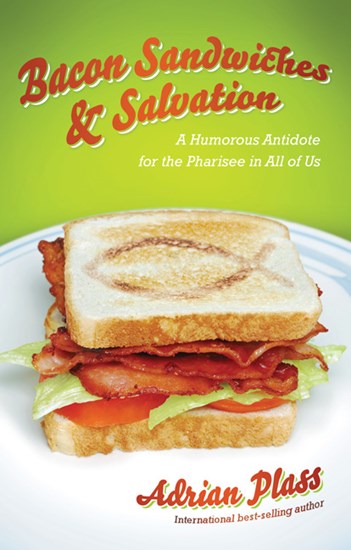 Bacon Sandwiches &amp; Salvation: A Humorous Antidote for the Pharisee in All of Us, By Adrian Plass