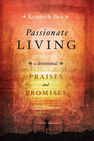 Passionate Living: Praises and Promises: A Devotional, By Kenneth Boa
