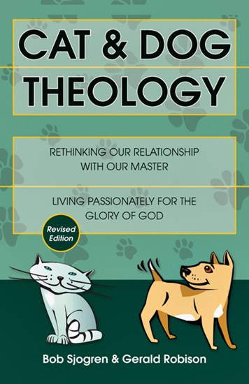 Cat &amp; Dog Theology: Rethinking Our Relationship with Our Master, By Bob Sjogren and Gerald Robison