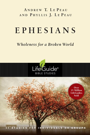 Ephesians: Wholeness for a Broken World, By Andrew T. Le Peau and Phyllis J. Le Peau