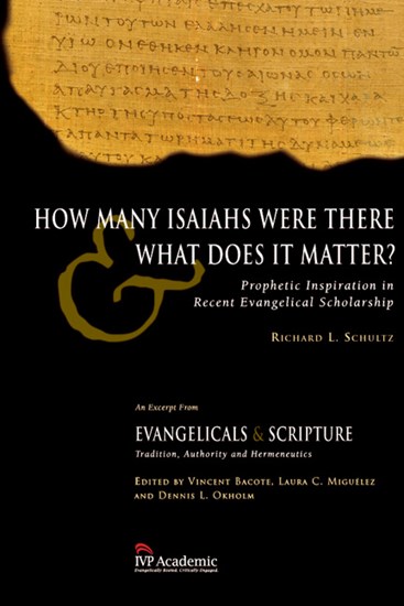 How Many Isaiahs Were There and What Does It Matter?: Prophetic Inspiration in Recent Evangelical Scholarship, By Richard L. Schultz