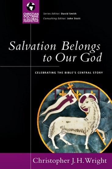Salvation Belongs to Our God: Celebrating the Bible's Central Story, By Christopher J. H. Wright