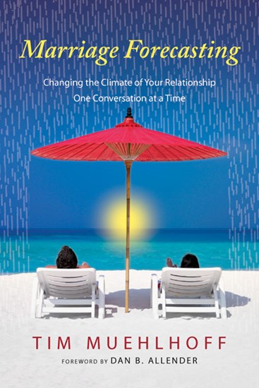 Marriage Forecasting: Changing the Climate of Your Relationship One Conversation at a Time, By Tim Muehlhoff