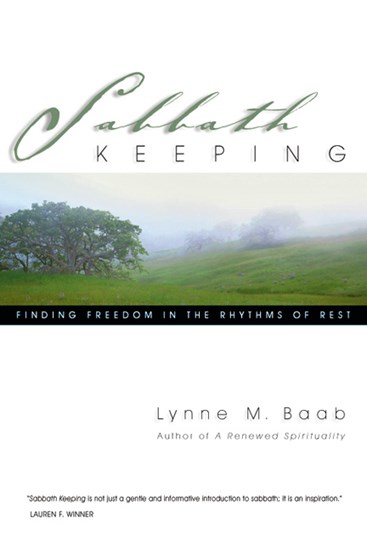 Sabbath Keeping: Finding Freedom in the Rhythms of Rest, By Lynne M. Baab