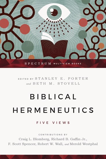 Biblical Hermeneutics: Five Views, Edited by Stanley E. Porter Jr. and Beth M. Stovell