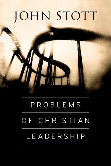 Problems of Christian Leadership, By John Stott