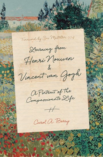Learning from Henri Nouwen and Vincent van Gogh: A Portrait of the Compassionate Life, By Carol A. Berry