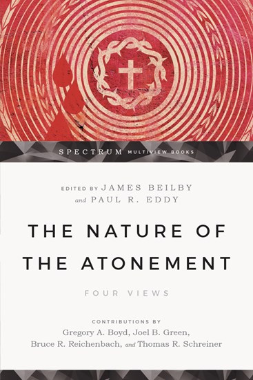 The Nature of the Atonement: Four Views, Edited by James K. Beilby and Paul R. Eddy