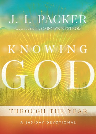 Knowing God Through the Year: A 365-Day Devotional, By J. I. Packer