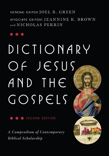 Dictionary of Jesus and the Gospels, Edited by Joel B. Green and Prof. Jeannine K. Brown and Nicholas Perrin