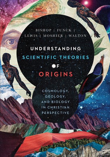 Understanding Scientific Theories of Origins: Cosmology, Geology, and Biology in Christian Perspective, By Robert C. Bishop and Larry L. Funck and Stephen O. Moshier and John H. Walton and Raymond J. Lewis