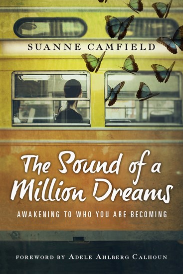 The Sound of a Million Dreams: Awakening to Who You Are Becoming, By Suanne Camfield