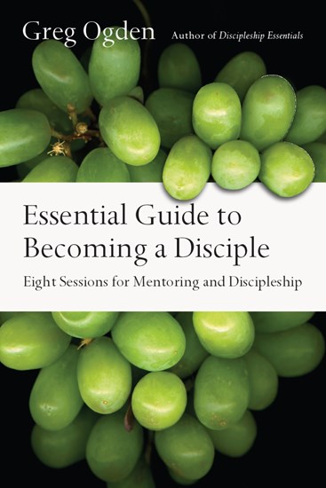 Essential Guide to Becoming a Disciple: Eight Sessions for Mentoring and Discipleship, By Greg Ogden