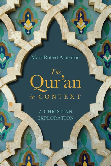The Qur'an in Context: A Christian Exploration, By Mark Robert Anderson