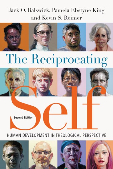 The Reciprocating Self: Human Development in Theological Perspective, By Jack O. Balswick and Pamela Ebstyne King and Kevin S. Reimer
