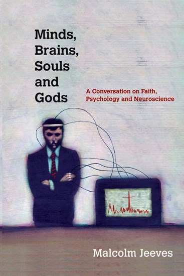 Minds, Brains, Souls and Gods: A Conversation on Faith, Psychology and Neuroscience, By Malcolm Jeeves
