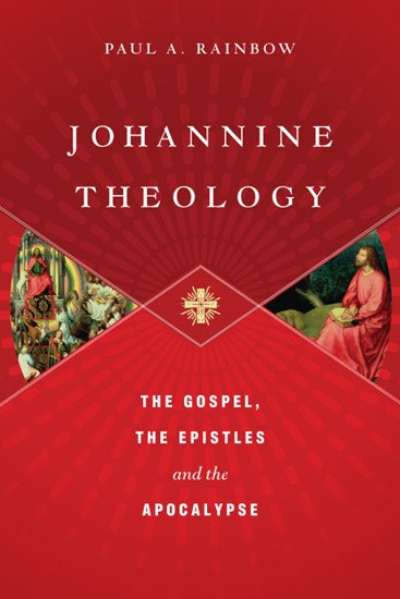 Johannine Theology: The Gospel, the Epistles and the Apocalypse, By Paul A. Rainbow