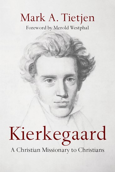 Kierkegaard: A Christian Missionary to Christians, By Mark A. Tietjen
