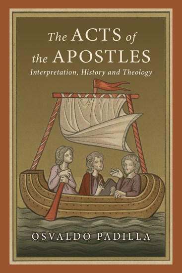 The Acts of the Apostles: Interpretation, History and Theology, By Osvaldo Padilla